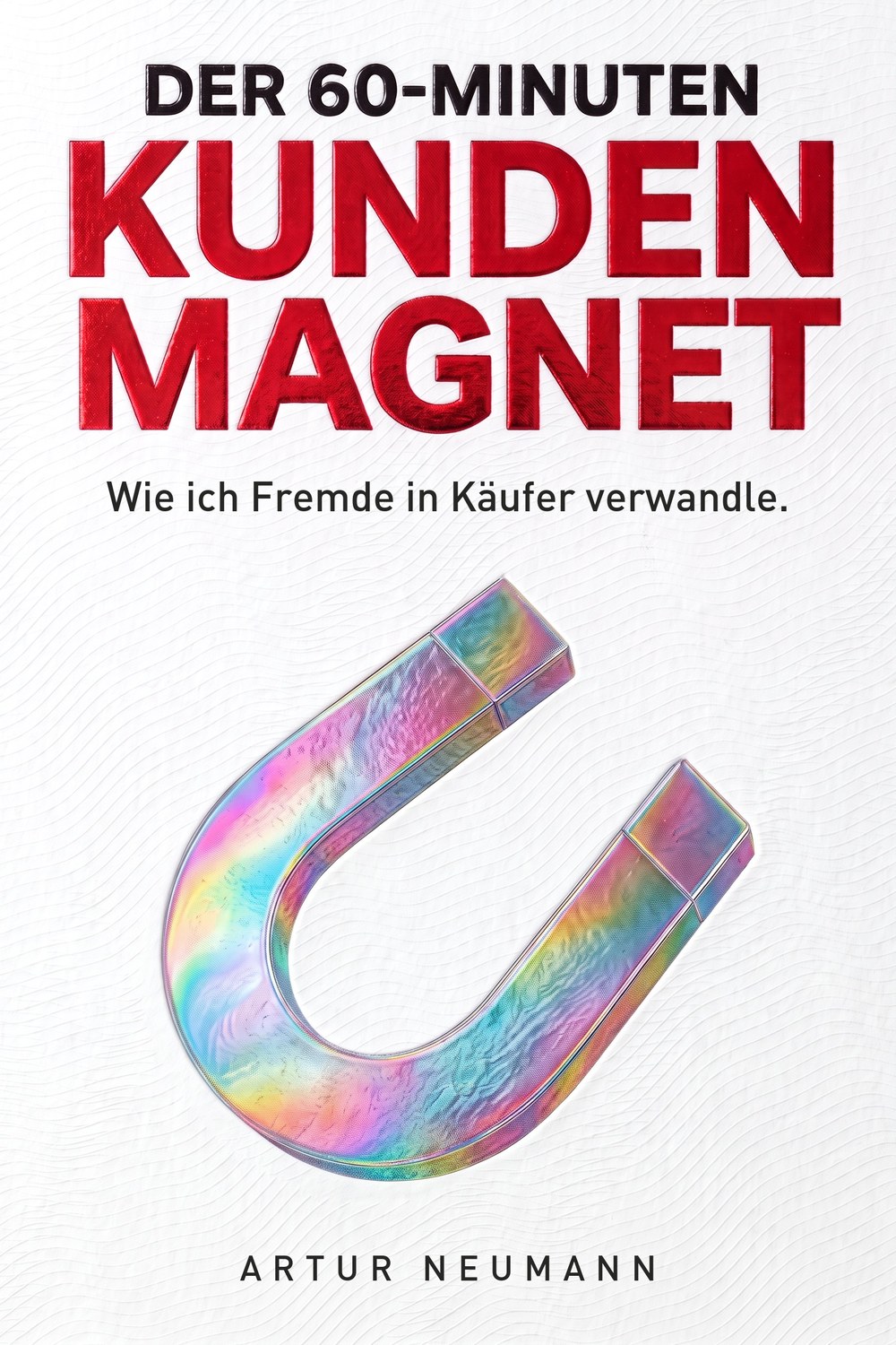 Buchcover „Der 60-Minuten-Kundenmagnet“ von Artur Neumann